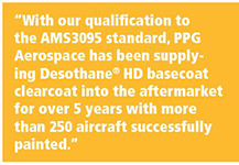 “With our qualification to the AMS3095 standard, PPG Aerospace has been supplying Desothane® HD basecoat clearcoat into the aftermarket for over 5 years with more than 250 aircraft successfully painted.”